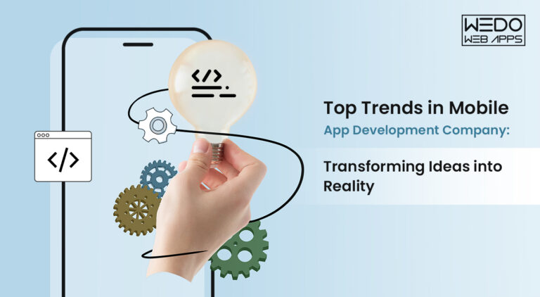 Top Trends in Mobile App Development Company: Transforming Ideas into Reality